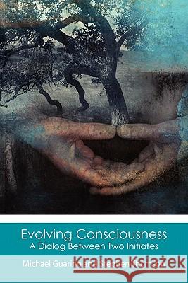 Evolving Consciousness: A Dialog Between Two Initiates Michael Guarino Stephen Thomson 9781453667675 Createspace - książka