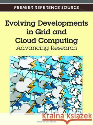 Evolving Developments in Grid and Cloud Computing: Advancing Research Udoh, Emmanuel 9781466600560 Information Science Reference - książka