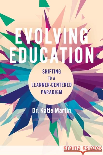 Evolving Education: Shifting to a Learner-Centered Paradigm Katie Martin 9781948334341 Impress, LP - książka