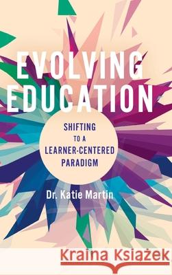 Evolving Education: Shifting to a Learner-Centered Paradigm Katie Martin 9781948334457 Impress, LP - książka