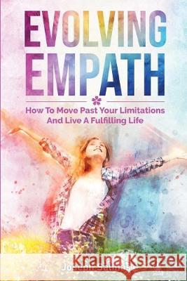 Evolving Empath: How To Move Past Your Limitations And Live A Fulfilling Life Joseph Salinas 9781646960118 M & M Limitless Online Inc. - książka