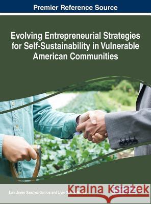 Evolving Entrepreneurial Strategies for Self-Sustainability in Vulnerable American Communities Luis Javier Sanchez-Barrios Liyis Gomez-Nunez 9781522528609 Business Science Reference - książka