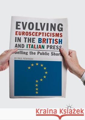 Evolving Euroscepticisms in the British and Italian Press: Selling the Public Short Rowinski, Paul 9783319877334 Palgrave MacMillan - książka