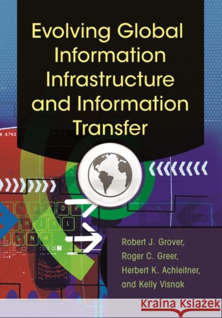 Evolving Global Information Infrastructure and Information Transfer Robert J. Grover Roger C. Greer Herbert K. Achleitner 9781610699570 Libraries Unlimited - książka
