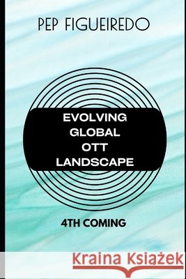 Evolving Global OTT Landscape: 4th Coming Figueiredo, Pep 9798191959320 Independently Published - książka
