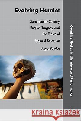 Evolving Hamlet: Seventeenth-Century English Tragedy and the Ethics of Natural Selection Fletcher, A. 9780230111684 Palgrave MacMillan - książka