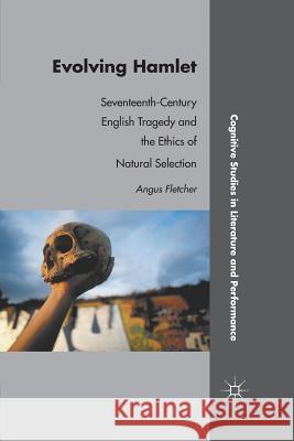 Evolving Hamlet: Seventeenth-Century English Tragedy and the Ethics of Natural Selection Fletcher, A. 9781349293971 Palgrave MacMillan - książka