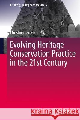 Evolving Heritage Conservation Practice in the 21st Century Christina Cameron 9789819921225 Springer - książka