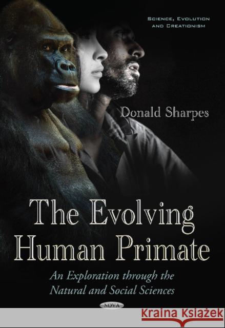 Evolving Human Primate: An Exploration Through the Natural & Social Sciences Donald Sharpes 9781536122428 Nova Science Publishers Inc - książka