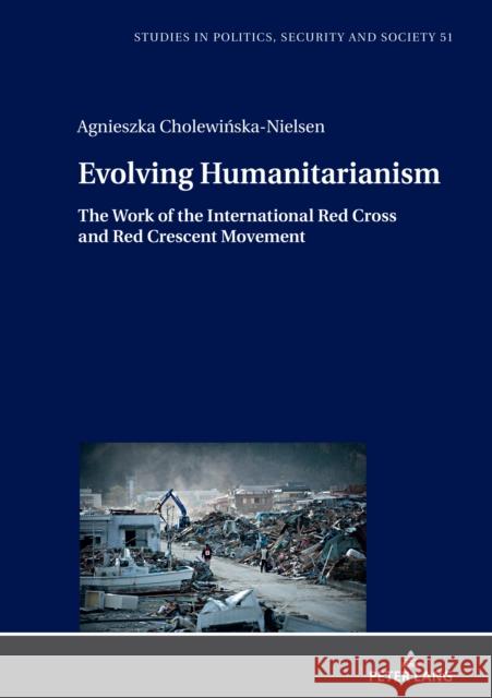 Evolving Humanitarianism: The Work of the International Red Cross and Red Crescent Movement Stanislaw Sulowski Agnieszka Cholewinska-Nielsen 9783631890448 Peter Lang Gmbh, Internationaler Verlag Der W - książka