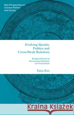Evolving Identity Politics and Cross-Strait Relations: Bridging Theories of International Relations and Nationalism Zuo, Y. 9781137540348 Palgrave MacMillan - książka
