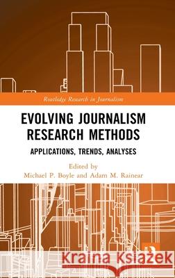 Evolving Journalism Research Methods: Applications, Trends, Analyses Michael P. Boyle Adam M. Rainear 9781032621487 Routledge - książka