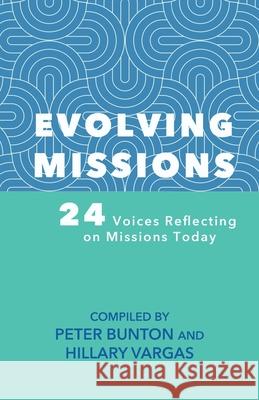 Evolving Missions: 24 Voices Reflecting on Missions Hillary Vargas Peter Bunton 9781735738819 House to House Publications - książka