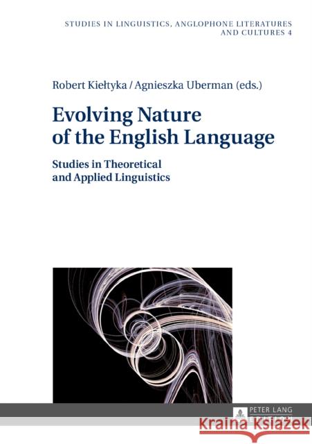 Evolving Nature of the English Language: Studies in Theoretical and Applied Linguistics Kieltyka, Robert 9783631676257 Peter Lang AG - książka
