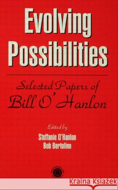 Evolving Possibilities: Selected Papers of Bill O'Hanlon O'Hanlon, Stephanie 9780876309803 Taylor & Francis Group - książka