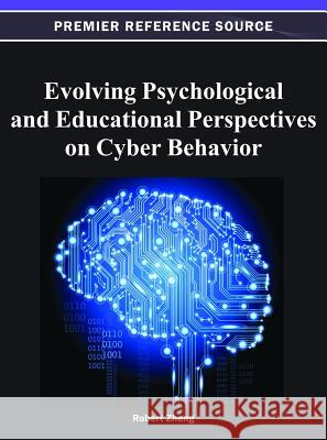 Evolving Psychological and Educational Perspectives on Cyber Behavior Robert Zheng 9781466618589 Information Science Reference - książka