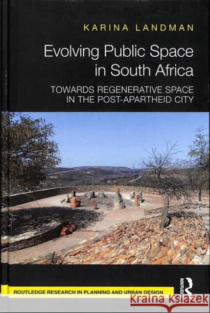 Evolving Public Space in South Africa: Towards Regenerative Space in the Post-Apartheid City Karina Landman 9780815355687 Routledge - książka