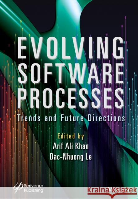 Evolving Software Processes: Trends and Future Directions Le, Dac-Nhuong 9781119821267 Wiley-Scrivener - książka