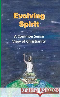 Evolving Spirit: A Common Sense View of Christianity Wim Kreeft 9781499653182 Createspace - książka