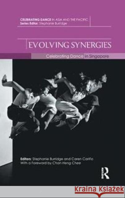 Evolving Synergies: Celebrating Dance in Singapore  9780815369431 Celebrating Dance in Asia and the Pacific - książka