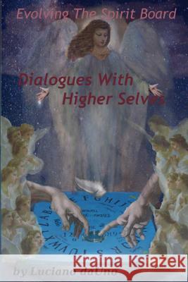 Evolving The Spirit Board: : Dialogues With Higher Selves Da Uno, Luciano 9781483966267 Createspace - książka