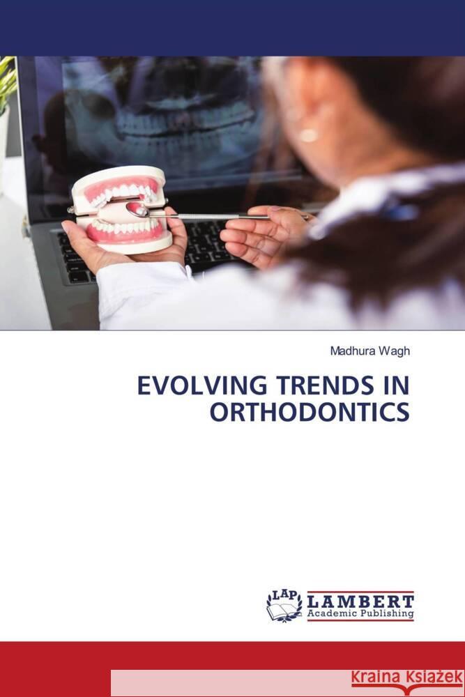 Evolving Trends in Orthodontics Madhura Wagh 9786207462988 LAP Lambert Academic Publishing - książka