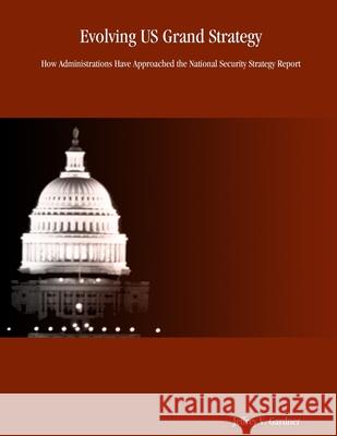 Evolving US Grand Strategy: How Administrations Have Approached the National Security Strategy Report Jeffrey, V. Gardner 9781411610347 Lulu.com - książka