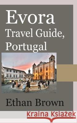 Evora Travel Guide, Portugal Ethan Brown 9781715759094 Blurb - książka