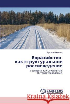 Evraziystvo Kak Struktural'noe Rossievedenie Vakhitov Rustem 9783846531792 LAP Lambert Academic Publishing - książka