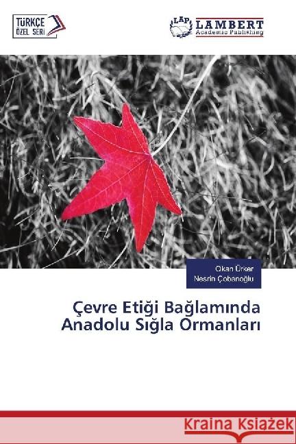 Çevre Etigi Baglam nda Anadolu S gla Ormanlar Ürker, Okan; Çobanoglu, Nesrin 9783659941993 LAP Lambert Academic Publishing - książka