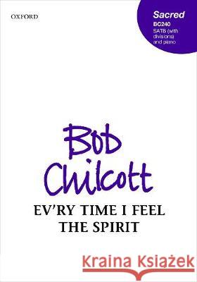 Ev'ry time I feel the Spirit Bob Chilcott   9780193360532 Oxford University Press - książka