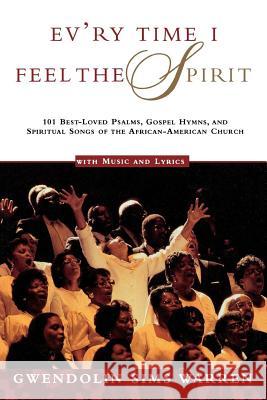 Ev'ry Time I Feel the Spirit: 101 Best-Loved Psalms, Gospel Hymns & Spiritual Songs of the African-American Church Gwendolin Sims Warren Warren Sims 9780805044119 Owl Books (NY) - książka