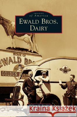 Ewald Bros. Dairy William Ewald 9781540225832 Arcadia Publishing Library Editions - książka