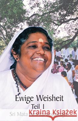 Ewige Weisheit 1 Sri Mata Amritanandamayi Devi            Swami Jnanamritananda Puri               Amma 9781680375718 M.A. Center - książka