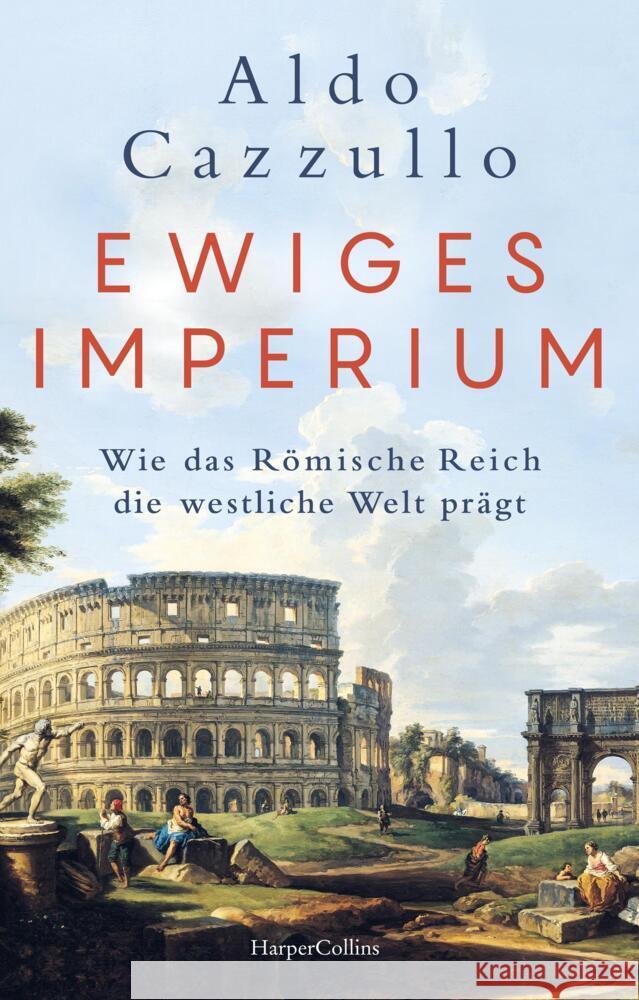 Ewiges Imperium. Wie das Römische Reich die westliche Welt prägt Cazzullo, Aldo 9783365006221 HarperCollins Hardcover - książka