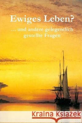 Ewiges Leben?: ... Und Andere Gelegentlich Gestellte Fragen Martin Heyden 9783981859256 Irene Heyden Verlag - książka