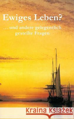 Ewiges Leben?: ... und andere gelegentlich gestellte Fragen Martin Heyden 9783981970500 Irene Heyden Verlag - książka