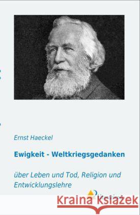 Ewigkeit - Weltkriegsgedanken : über Leben und Tod, Religion und Entwicklungslehre Haeckel, Ernst 9783956970290 Literaricon - książka