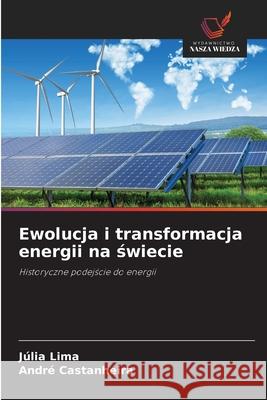 Ewolucja i transformacja energii na swiecie Lima, Júlia, Castanheira, André 9786207835423 Wydawnictwo Nasza Wiedza - książka