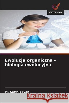 Ewolucja organiczna - biologia ewolucyjna Karthigeyan, M. 9786209403958 Wydawnictwo Nasza Wiedza - książka