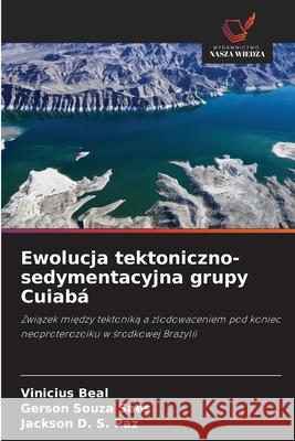 Ewolucja tektoniczno-sedymentacyjna grupy Cuiabá Beal, Vinicius, Saes, Gerson Souza, Paz, Jackson D. S. 9786208748036 Wydawnictwo Nasza Wiedza - książka