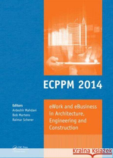 Ework and Ebusiness in Architecture, Engineering and Construction: Ecppm 2014 Ardeshir Mahdavi Bob Martens 9781138027107 CRC Press - książka