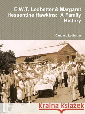 E.W.T. Ledbetter & Margaret Hessentine Hawkins: A Family History Candace Ledbetter 9781387048274 Lulu.com - książka