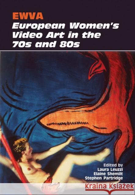 Ewva: European Women's Video Art in the 70s and 80s Laura Leuzzi Elaine Shemilt Stephen Partridge 9780861967346 John Libbey & Company - książka