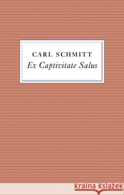 Ex Captivitate Salus: Experiences, 1945 - 47 Schmitt, Carl 9781509511631 John Wiley & Sons - książka