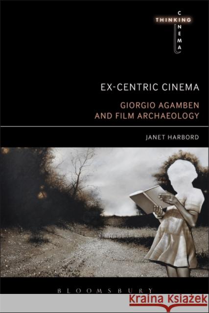 Ex-Centric Cinema: Giorgio Agamben and Film Archaeology Janet Harbord 9781628922417 Bloomsbury Academic - książka