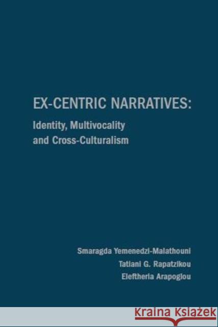 Ex-Centric Narratives: Identity, Multivocality and Cross-Culturalism Yemenedzi-Malathouni, Smatie 9781936320318 Academica Press - książka