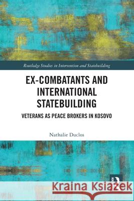 Ex-Combatants and International Statebuilding Nathalie (Tours University, France) Duclos 9781032617855 Taylor & Francis Ltd - książka