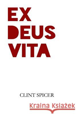 Ex Deus Vita Clint Spicer 9781312188686 Lulu.com - książka