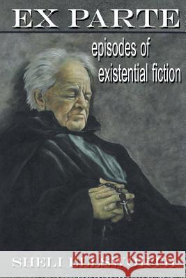 Ex Parte: Episodes of Existential Fiction Sheli Ellsworth 9781596301061 Beachhouse Books - książka